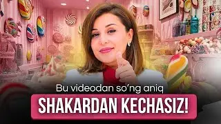 Bu Videodan So'ng aniq Shakardan Kechasiz!