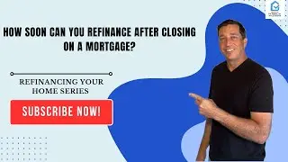 How Soon Can You Refinance After Closing on a Mortgage?