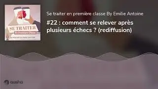 #22 : comment se relever après plusieurs échecs ? (rediffusion)