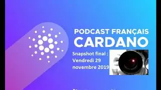 Podcast Cardano FR #26 - Dernier snapshot : 29 novembre 2019 !