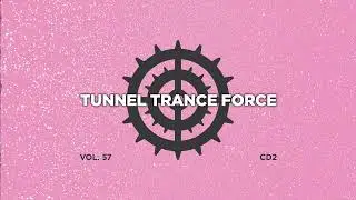 Tunnel trance force 57 - CD2 - 320 kbps / 4K  [Tech - Trance - Uplifting Dj Mix]