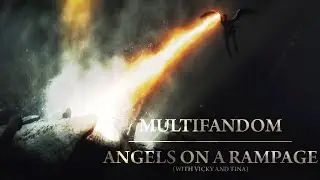 Multifandom - Angels On A Rampage (with Vicky and Tina)