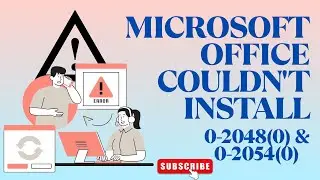 Microsoft Office Couldn't Install Errors Fixed | Error Code 0-2048(0) & 0-2054(0): A Complete Guide