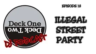 Illegal street party - Deck One Deck Two DJ Podcast - EP12