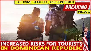 Heightened Risks for Tourists in Dominican Republic