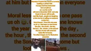 URGENT 🚨🚨🚨Ghanaian Prophet Ebo Noah is currently building a LARGE ARK  .  #news new#trending
