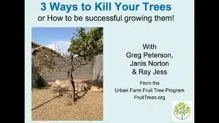 3 Ways to kill your fruit trees!  w/ Greg, Janis & Ray of the Urban Farm Fruit Tree Program