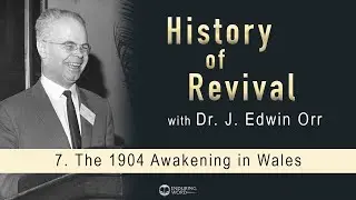 The 1904 Awakening in Wales: J. Edwin Orr on the History of Revival