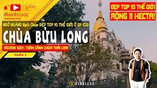 🎬 NGÔI CHÙA ĐẸP TOP 10 THẾ GIỚI Ở Q9 (Cũ) - Khám Phá CHÙA BỬU LONG 11HECTA (Chùa Thái Lan) - Phần 2😍