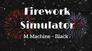 Firework Simulator: M Machine - Black (7 days Rendering)