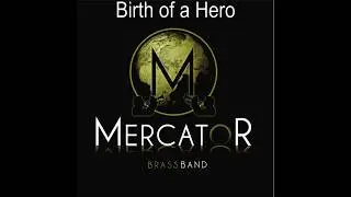 Mercator Brassband Birth of a hero