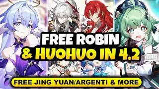 NEW UPDATE! FREE ROBIN & HUOHUO IN VERSION 4.2 | FREE JING YUAN & ARGENTI & MORE - Honkai Star Rail