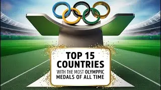 Top 15 Countries with the Most Olympic Medals of All Time!