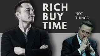 Rich Buy Time, Not Things&mdash; Inspired by Elon Musk