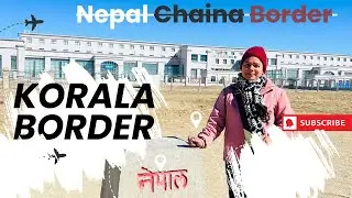 Korala Border Nepal 🇳🇵 upper Mustang china 🇨🇳 and Nepal 🇳🇵 Border Area travel vlog 