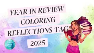 My 2025 Wrap Up | Colouring Reflections Tag | Year in Review 