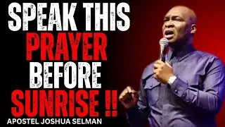 A PRAYER YOU MUST SPEAK BEFORE SUNRISE | Morning Breakthrough Prayer | Apostle Joshua selman 