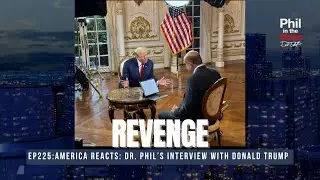 Интервью доктора Фила с Дональдом Трампом: Месть | Подкаст «Фил в пустых»