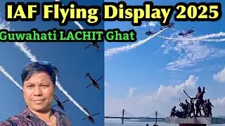 IAF Flying Display 2025 Guwahati Lachit Ghat Machkowa || Indian Air Force || Assam Guwahati 