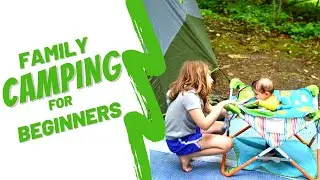 CAMPING for BEGINNERS - Family Style! // Tips for Camping with Little Kids