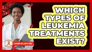 Which Types Of Leukemia Treatments Exist?