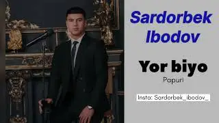 Sardorbek Ibodov Buxorcha Yor biyo shoʻx papuri