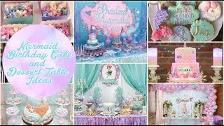 Mermaid Theme Birthday Cake and Dessert Table Ideas