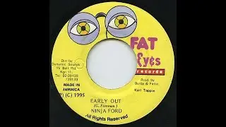 Ninja Ford - Early Out (Side Kick Riddim) (1995) {Fat Eyes}