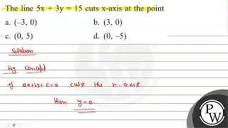 The line \( 5 x+3 y=15 \) cuts \( x \)-axis at the point a. \( (-3,...
