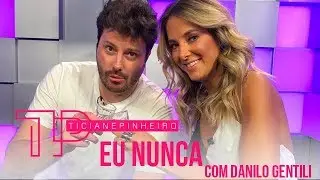 EU NUNCA COM DANILO GENTILI | TICI PINHEIRO