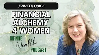5 Key Insights to Master Financial Alchemy for Women with Jennifer Quick