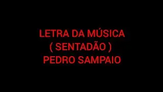 PEDRO SAMPAIO ( SENTAD&Atilde;O) LETRA