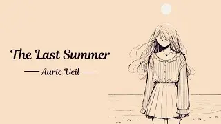 The Last Summer | Auric Veil | A Heartfelt Song About Love, Loss, and Memories