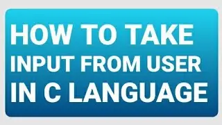 HOW TO TAKE INPUT FROM USER IN C LANGUAGE 