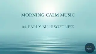 Early Blue Softness - Morning Calm Music (180 Minutes)