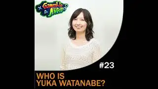 Gameable Audio #023 &ndash; Who is Yuka Watanabe?
