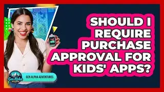 Should I Require Purchase Approval For Kids' Apps?