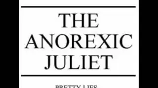 The Anorexic Juliet - Pretty Lies