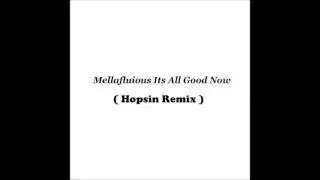 Mellafluious - Its All Good Now (Hopsin Remix)
