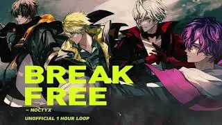 Break Free - Noctyx [unofficial 1 hour loop]