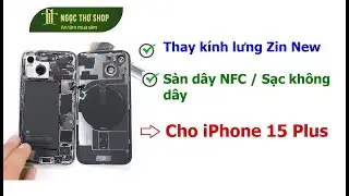 Hướng dẫn thay k&iacute;nh lưng iPhone 15 Plus | S&agrave;n cụm sạc kh&ocirc;ng d&acirc;y NFC tr&ecirc;n lưng iPhone 15 Plus
