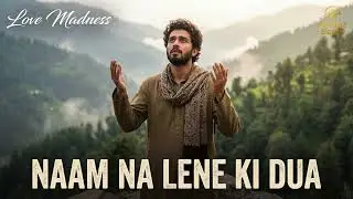 Naam Na Lene Ki Dua | Painful Sufi Ghazal | Heartbreak Poetry Slow And Duet Poetic Version Song 2026