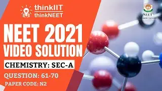 🔥  NEET-2021 Exam: Paper Code - N2: Video Solution: Chemistry: Section A: Question Number: 61-70 🔥