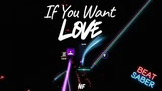 If You Want Love - NF In BeatSaber | Full Map 