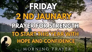 🌿 Prayer for Strength To Start This Year with Hope & Confidence| NEW BLESSING FOR JANUARY 2ND FRIDAY