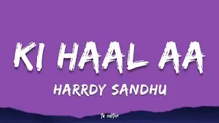 Ki Haal Aa - Harrdy Sandhu | Lyrics 