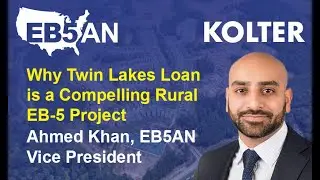 Why Twin Lakes Loan is a Compelling Rural EB-5 Project - Ahmed Khan, Vice President (EB5AN)