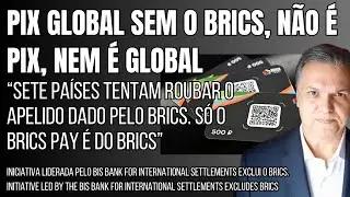 PIX GLOBAL SEM O BRICS, N&Atilde;O &Eacute; PIX, NEM &Eacute; GLOBALGLOBAL PIX WITHOUT BRICS IS NOT PIX, NOR IS IT GLOBAL