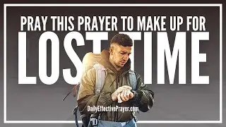 Prayer To Miraculously Make Up For Lost Time & Wasted Opportunities