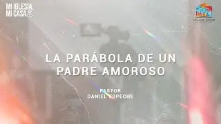 DOMINGO 22/08/21 - LA PAR&Aacute;BOLA DE UN PADRE AMOROSO - Pastor Daniel Espeche